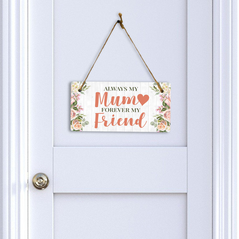 Always My Mum Forever My Friend 10x5 Hanging Plus Wall or Door Sign | Family Home Decor