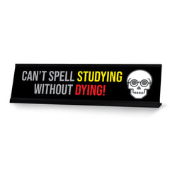 Can’t Spell Studying Without Dying, Black Frame, Desk Sign (2x8")