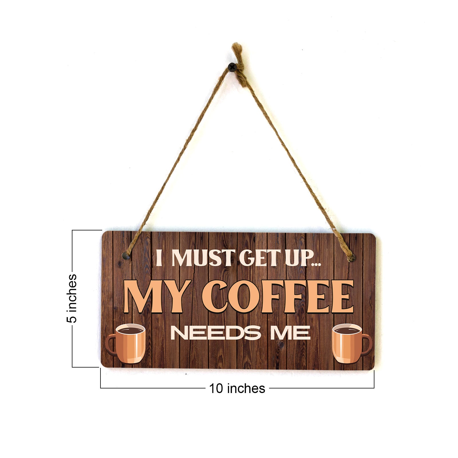 I Must Get Up... My Coffee Needs Me Wood 5" x 10" Hanging Wall or Door Sign | Funny Home Decor