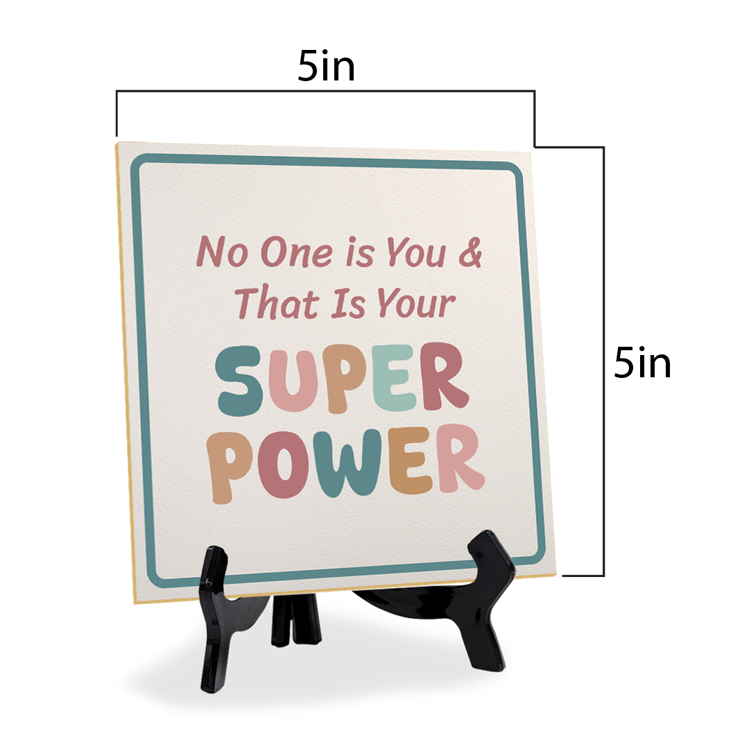 No One is You & That Is Your Super Power 5"x 5" Square Table Sign With Acrylic Easel | Motivational Home Decor