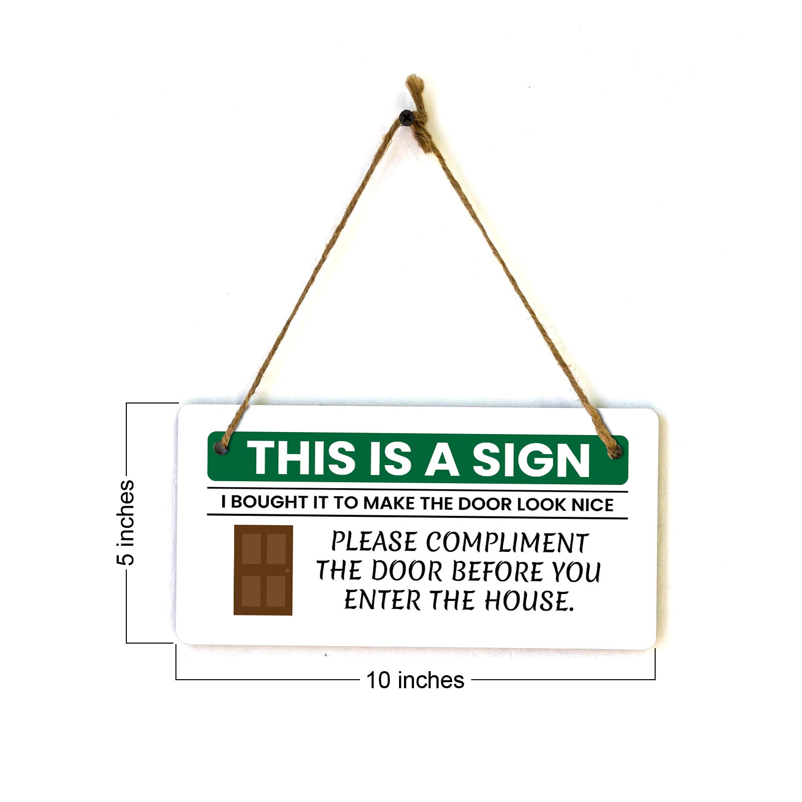 This Is A Sign I Bought It To Make The Door Look Nice Please Compliment The Door Before You Enter The House. 5x10 Hanging Plus Wall or Door Sign | Funny Home Decor