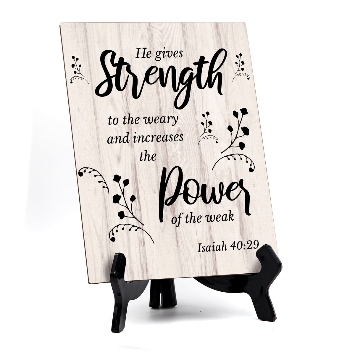 He Gives Strength To The Weary And Increases The Power Of The Weak. Isaiah 40:29 Portrait Table Sign with Acrylic Stand (6x8“)