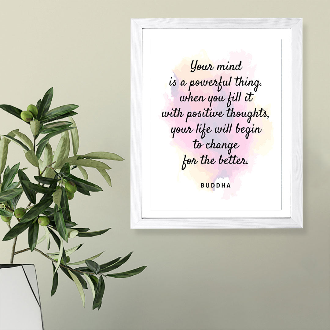 Designs ByLITA Your Mind Is A Powerful Thing. When You Fill It With Positive Thoughts, Your Life Will Begin To Change For The Better. Buddha, Framed Wall Art