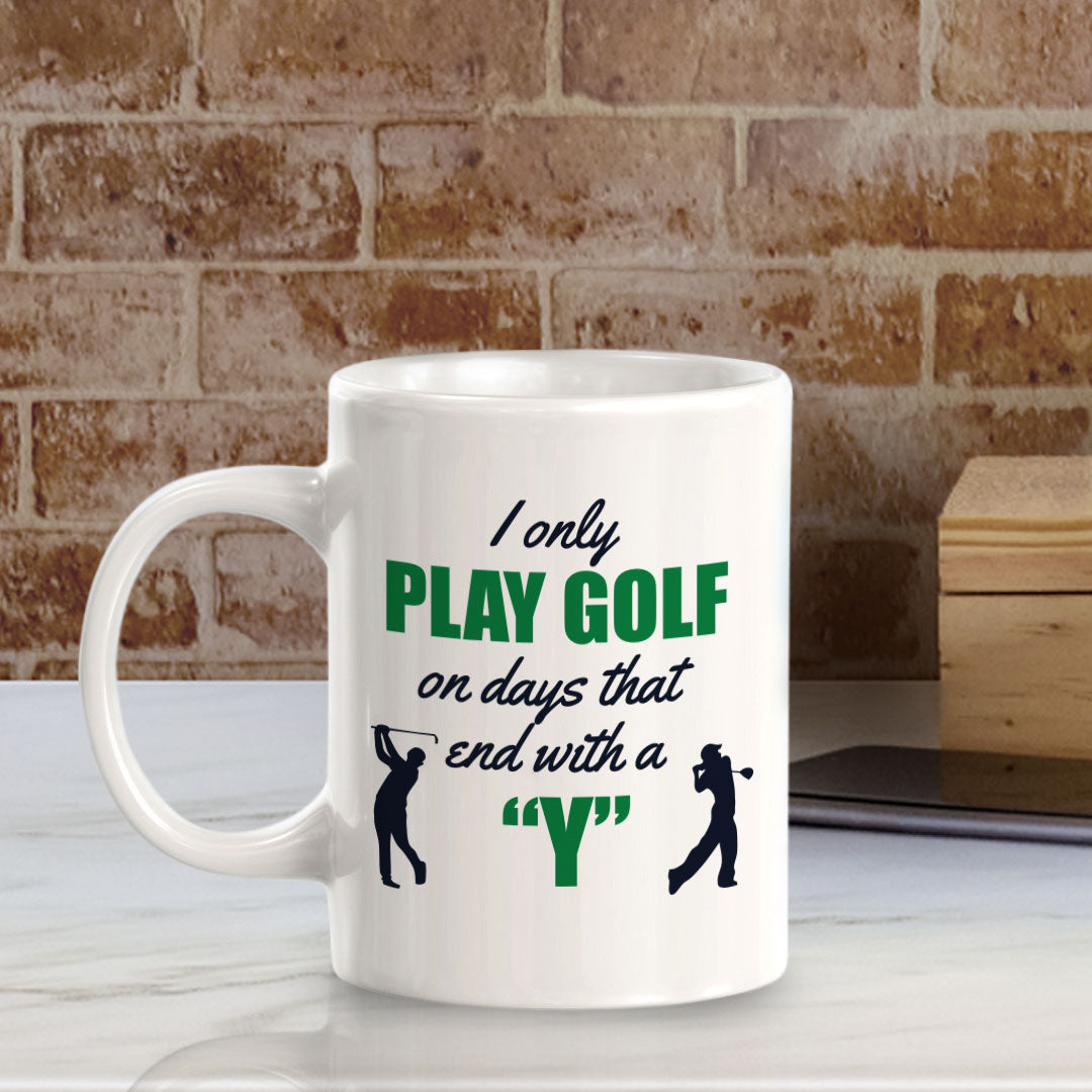 Signs ByLITA I Only Play Golf On Days That End With A 'Y' 11oz Plastic/Ceramic Coffee Mug