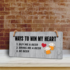Ways To Win My Heart 1. Buy Me A Beer 2. Bring Me A Beer 3. Be Beer 5x10 Hanging Plus Wall or Door Sign | Funny Home Decor