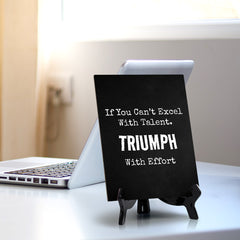 If You Can't Excel With Talent. Triumph With Effort Table Sign with Acrylic Stand (6x8“) | Office Motivational Decor