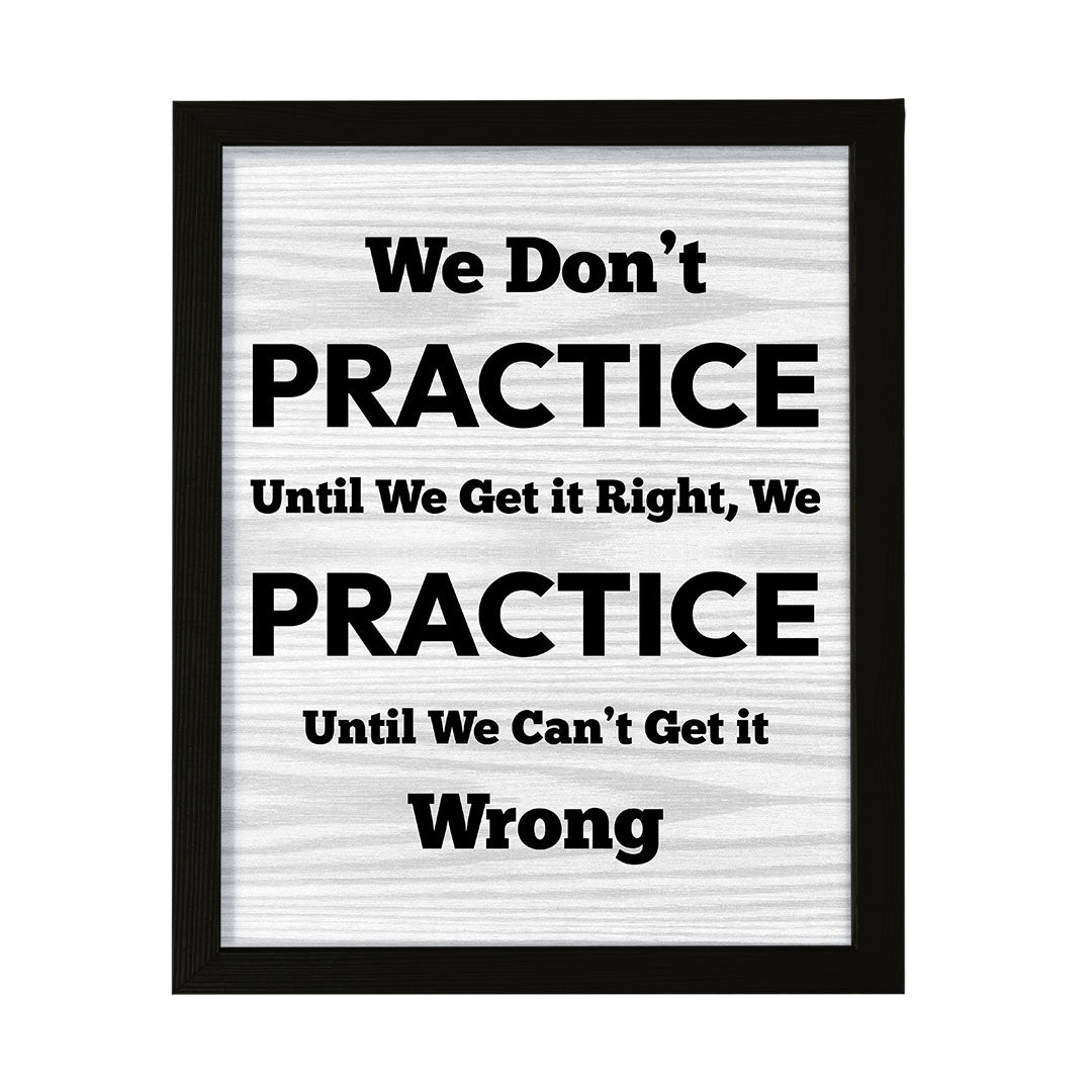 Signs ByLITA We Don't Practice Until We Get it Right, We Practice Until We Can't Get it Wrong, Framed Print Inspirational - Wall Art Collection - Elevate Your Space with Timeless Beauty and Inspiring Designs Wall Art