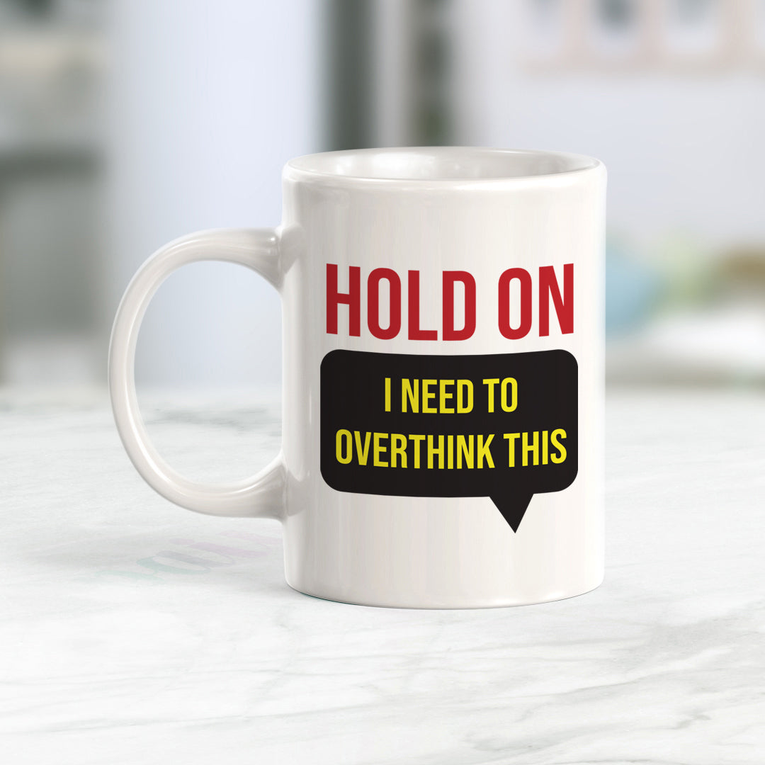 Hold On I Need To Overthink This Coffee Mug