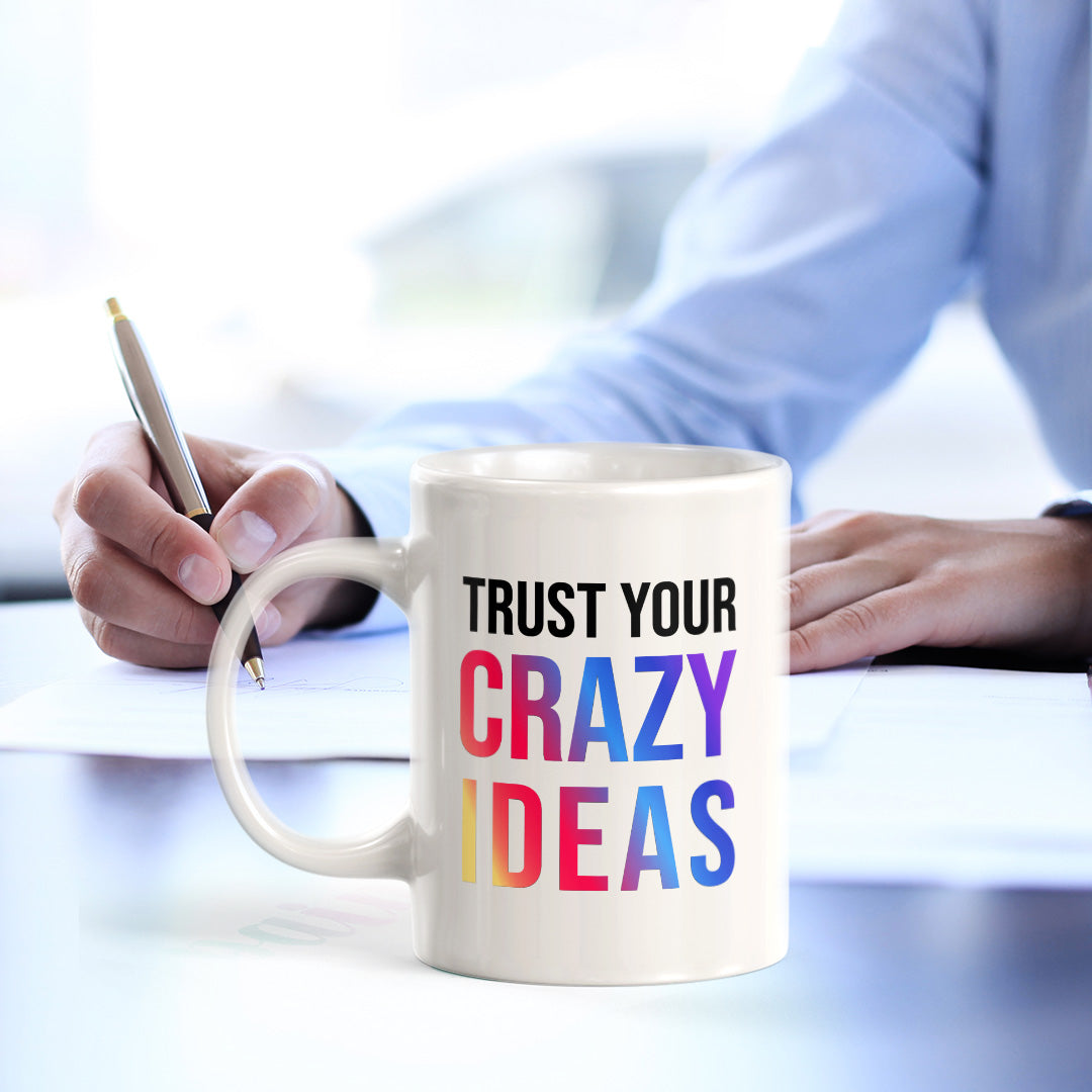 Trust Your Crazy Ideas 11oz Plastic or Ceramic Coffee Mug | Positive Affirmations and Motivation | Office and Home