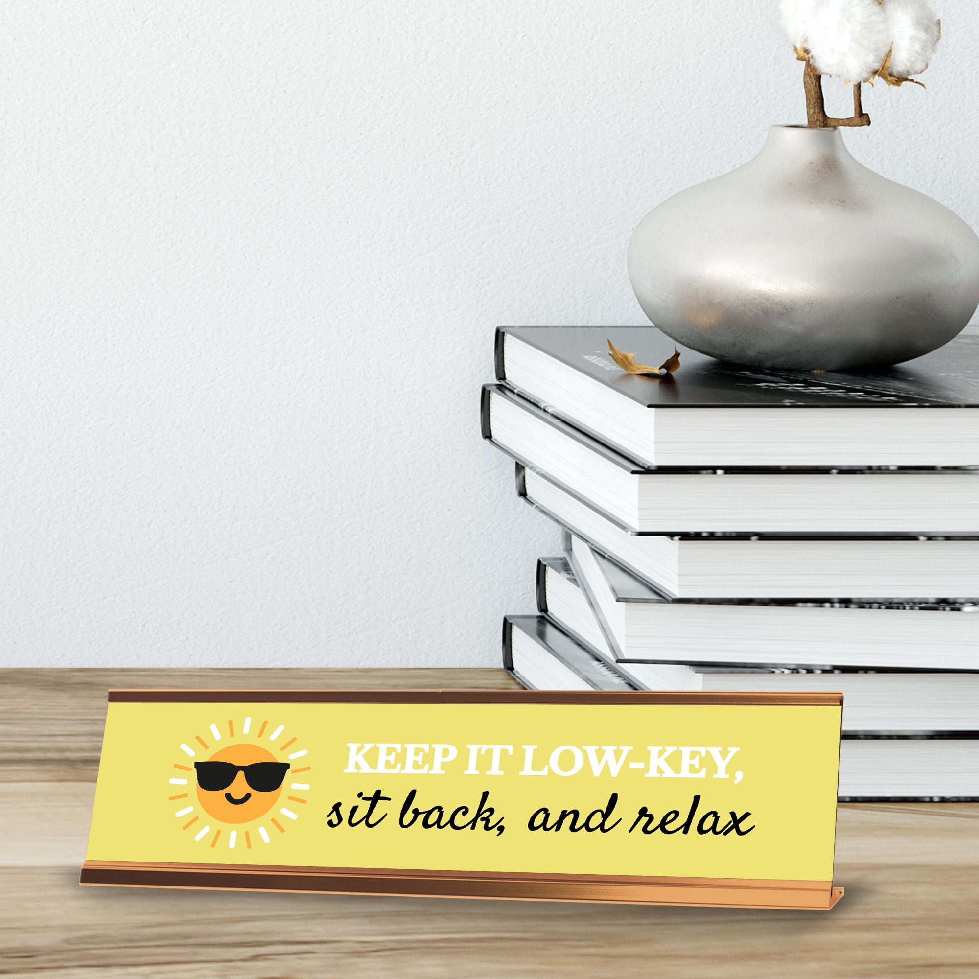 Signs ByLITA Keep It Low-Key, Sit Back, and Relax, Rose Gold Frame, Desk Sign (2x8")