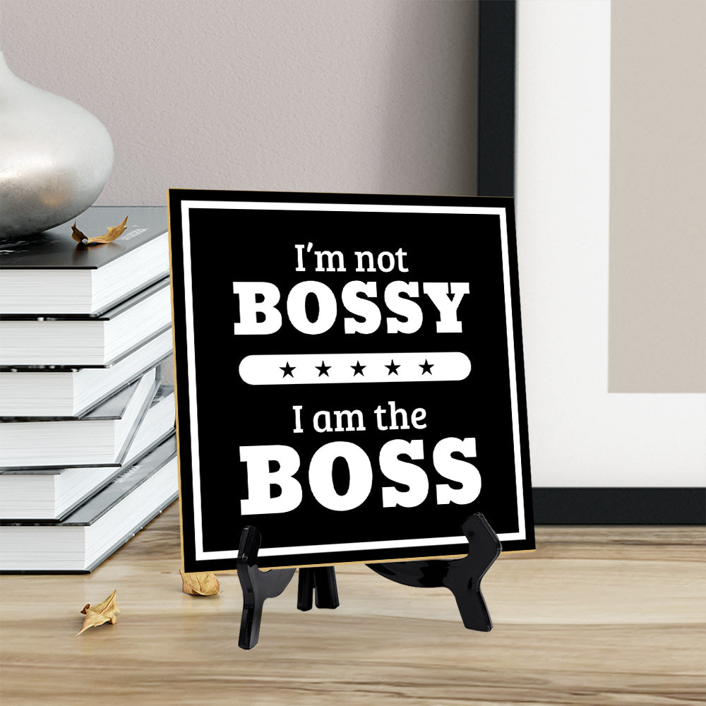 I'm Not Bossy I Am The Boss 5"x 5" Square Table Sign With Acrylic Easel | Home & Office Décor