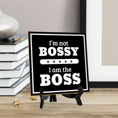I'm Not Bossy I Am The Boss 5"x 5" Square Table Sign With Acrylic Easel | Home & Office Décor