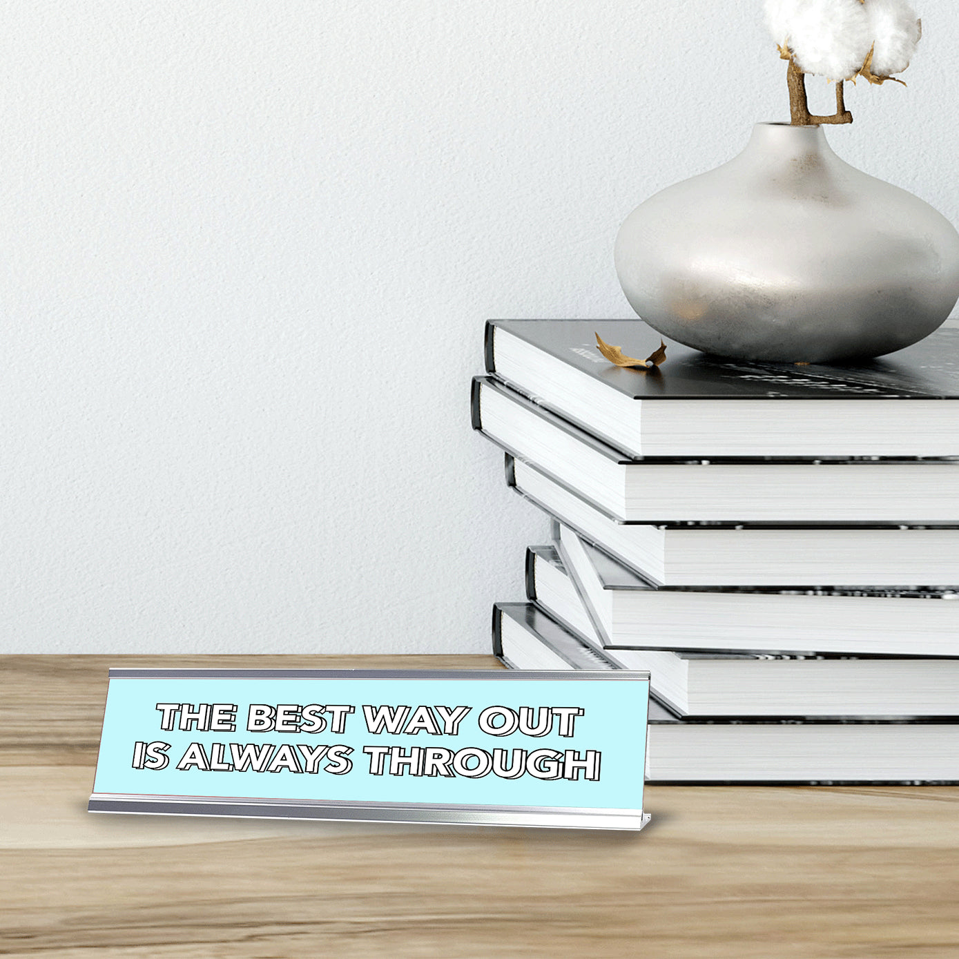 The Best Way Out Is Always Through 2 x 10" Desk Sign | Inspirational Quotes Workspace