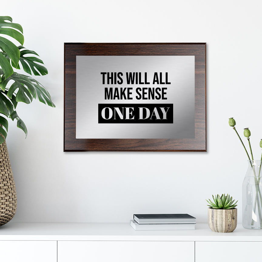 This Will All Make Sense One Day Decorative Wall Plaque | Easel Mount Option | Inspirational Affirmation Wall Art