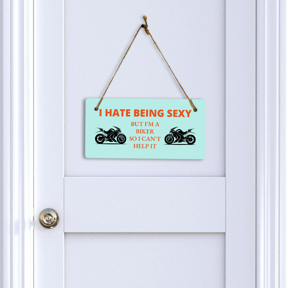 I Hate Being Sexy But I'm A Biker So I Can't Help It 5" x 10" Hanging Wall or Door Sign | Home Decor
