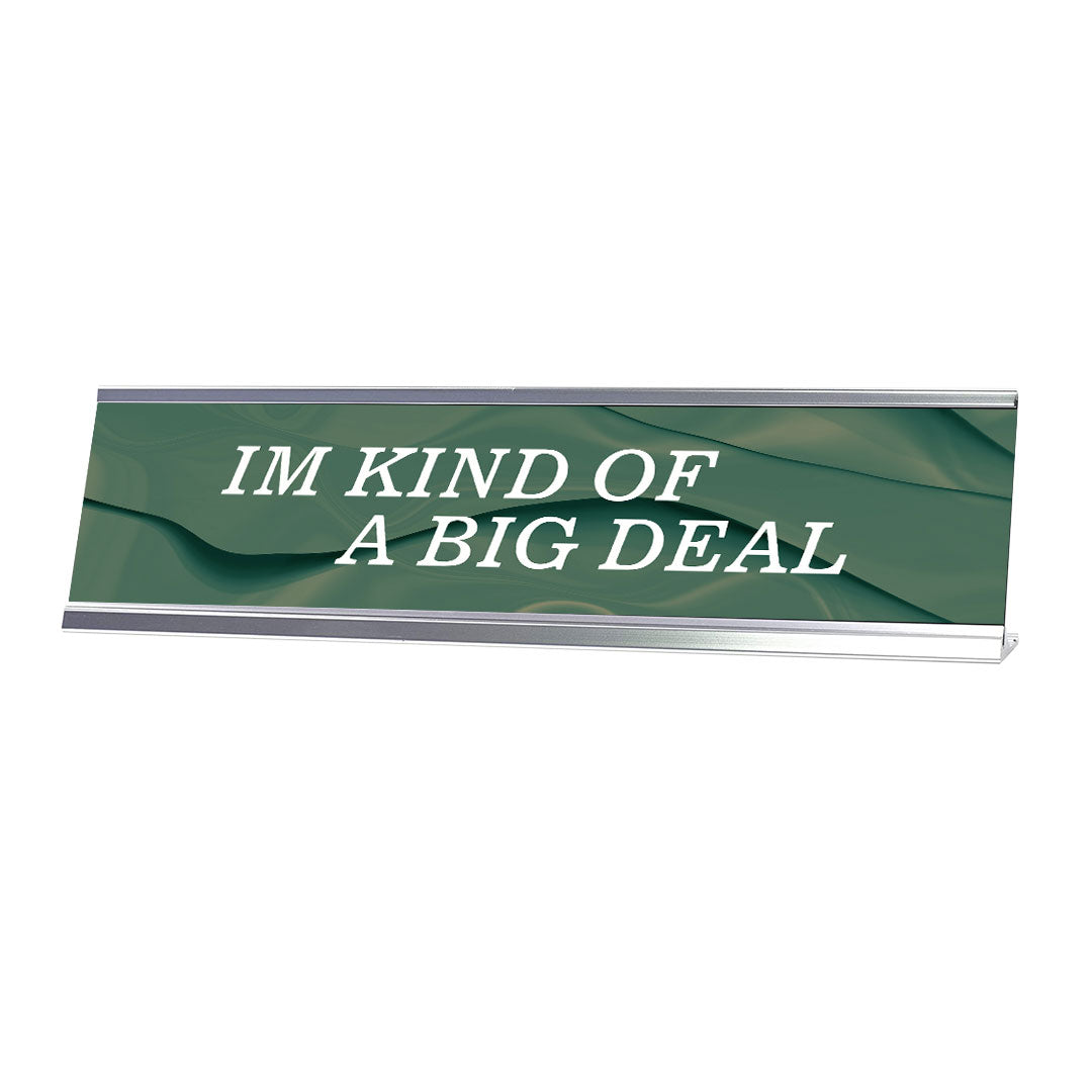 Signs ByLITA Im Kind Of A Big Deal Silver Frame, Novelty Desk Sign (2x8?)