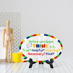 Before You Speak Think Is It... True? Helpful? Inspiring? Necessary? Kind? Speech Bubble Table Sign With Acrylic Stand (6” x 4”)