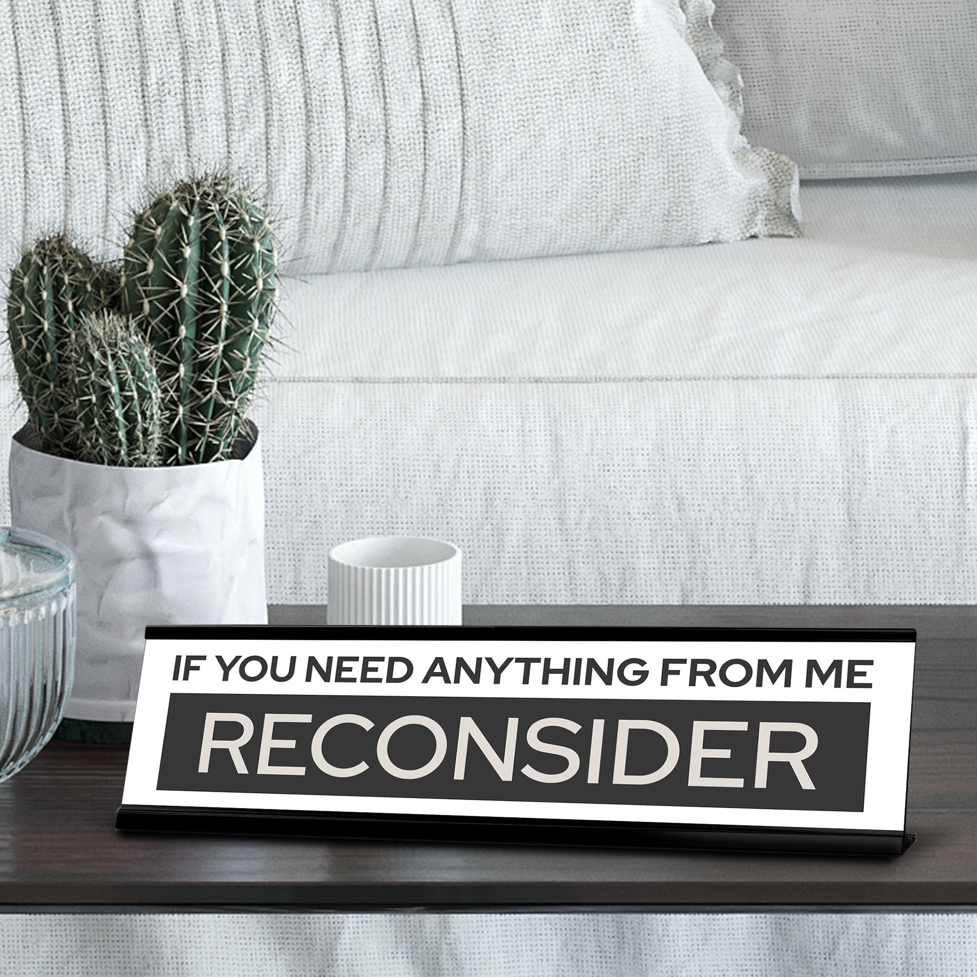 Signs ByLITA If You Need Anything From Me Reconsider Black Frame Desk Sign (2x8")