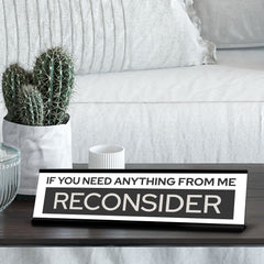 Signs ByLITA If You Need Anything From Me Reconsider Black Frame Desk Sign (2x8")