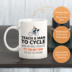 Teach A Man To Cycle And He Will Realize It's The Best Way To Get To Work, Cyclist Coffee Mug