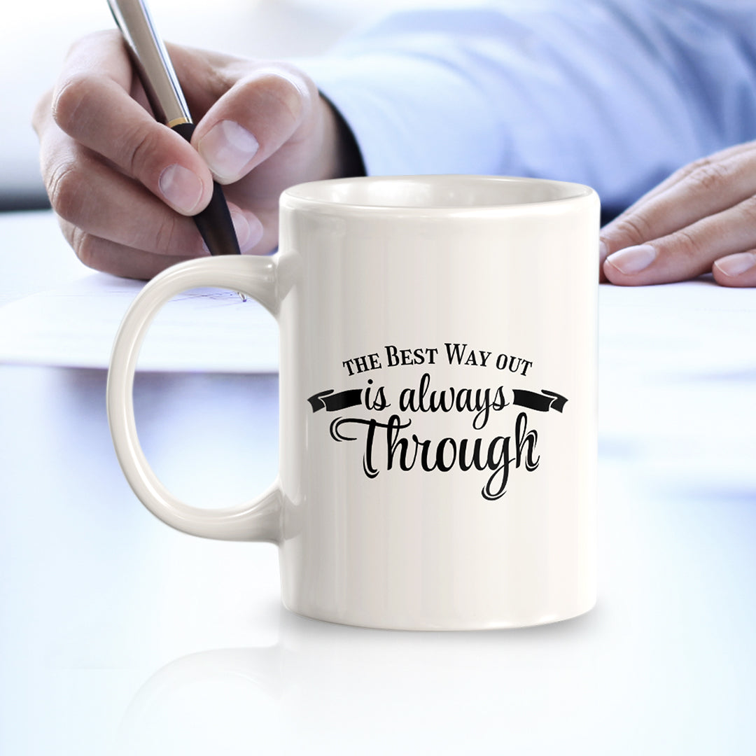 The Best Way Out Is Always Through 11oz Plastic or Ceramic Coffee Mug | Motivational Phrases