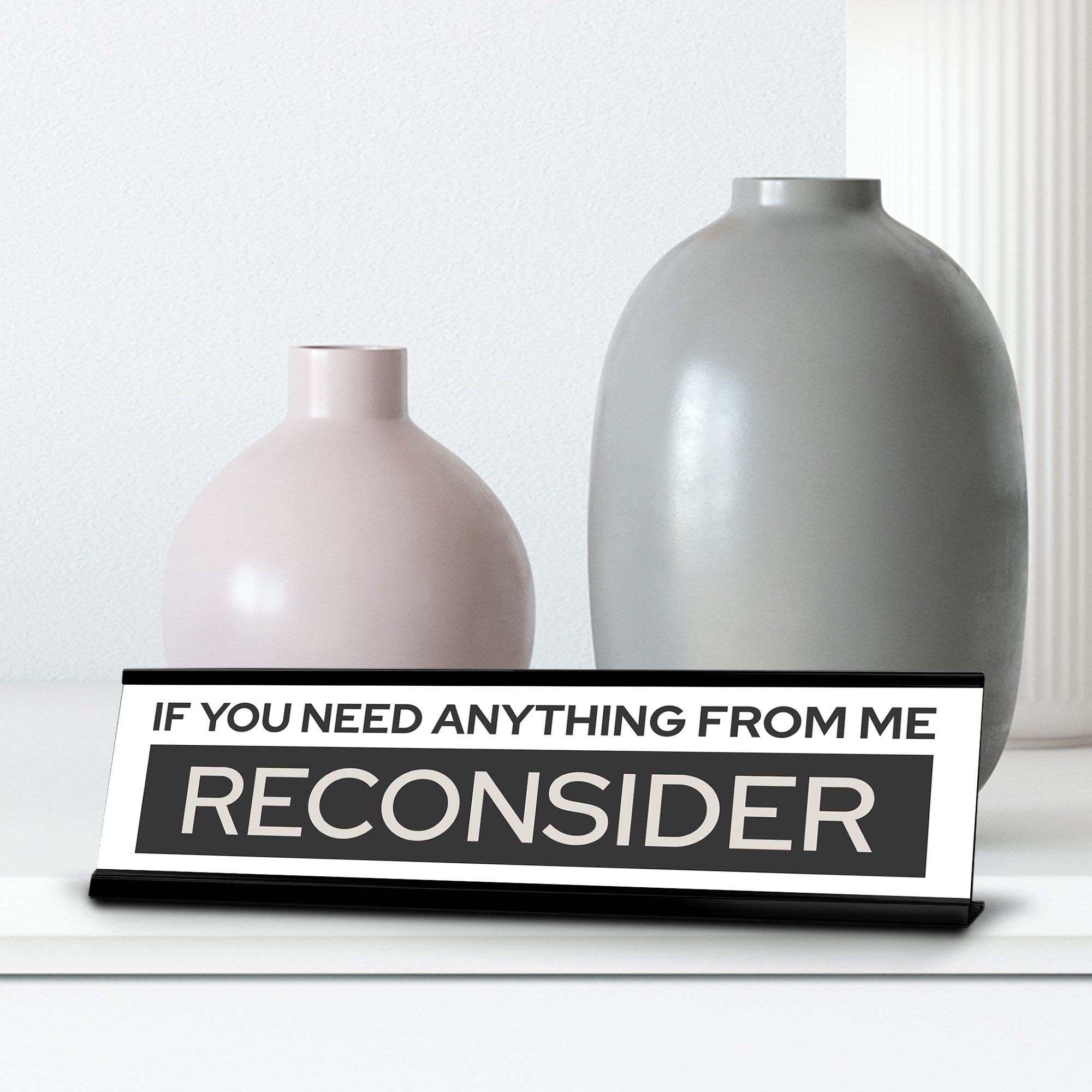 Signs ByLITA If You Need Anything From Me Reconsider Black Frame Desk Sign (2x8")