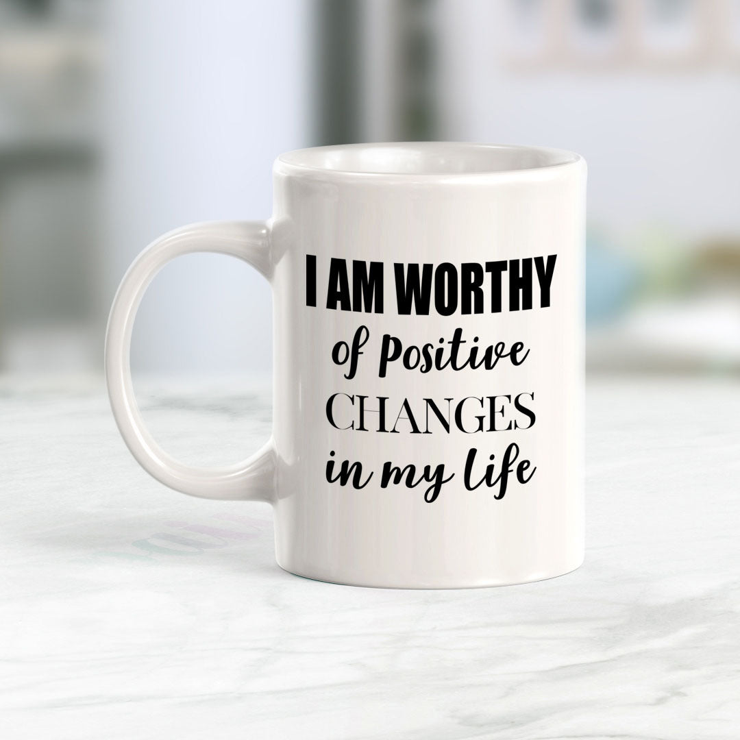 I Am Worthy Of Positive Changes In My Life Coffee Mug