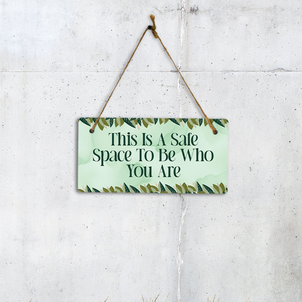 This Is A Safe Space To Be Who You Are 5" x 10" Hanging Wall or Door Sign | Funny & Positive Home Decor