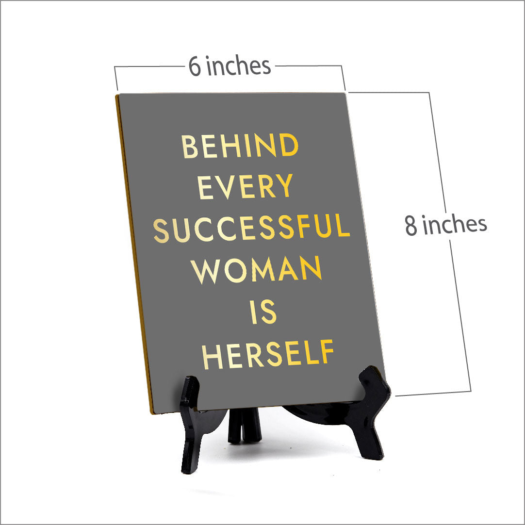 Behind Every Successful Woman Is Herself (6x8") Table Sign With Acrylic Stand | Funny Cute Home Decor