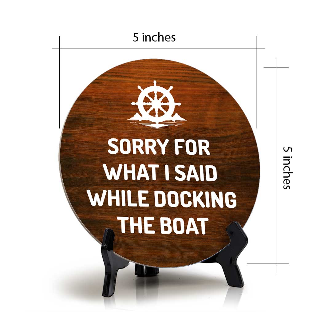 Sorry For What I Said While Docking The Boat (5 x 5“) Circle Table Sign with Acrylic Stand | Boats & Home Decor