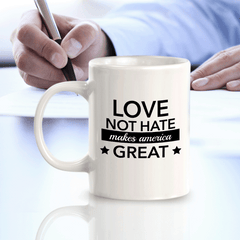 Love Not Hate Makes America Great 11oz Plastic or Ceramic Coffee Mug | Funny US Politics