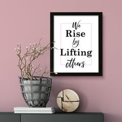 We rise by lifting others, Framed Wall Art, Home Décor Prints
