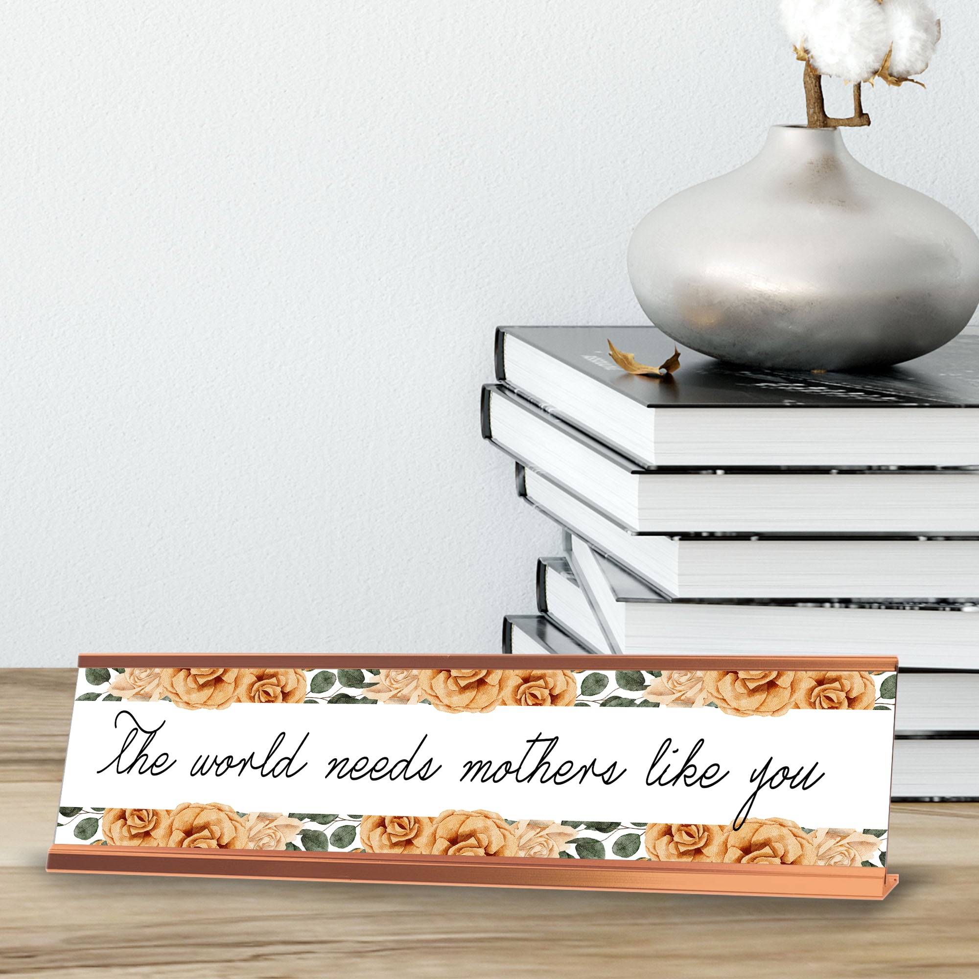The world needs mothers like you, Gold Frame, Desk Sign (2x8")