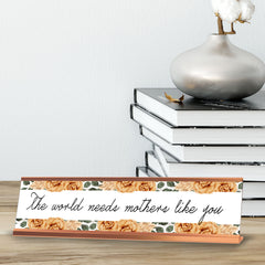 The world needs mothers like you, Gold Frame, Desk Sign (2x8")