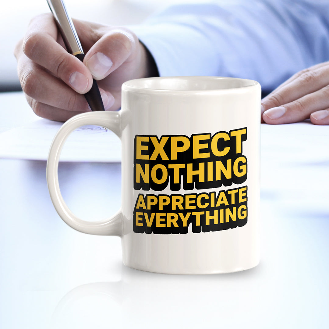 Expect Nothing Appreciate Everything 11oz Plastic or Ceramic Mug | Motivational Phrases