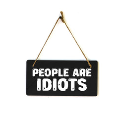 People Are Idiots 5x10 Hanging Plus Wall or Door Sign | Home & Office Decor