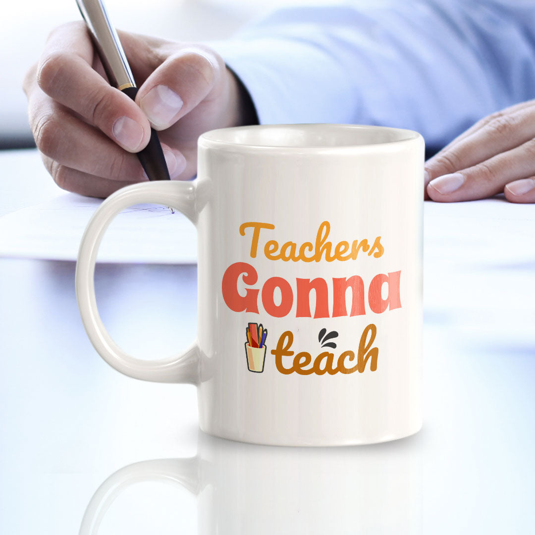 Teachers Gonna Teach 11oz Plastic or Ceramic Coffee Mug | Witty Funny Coffee Cups