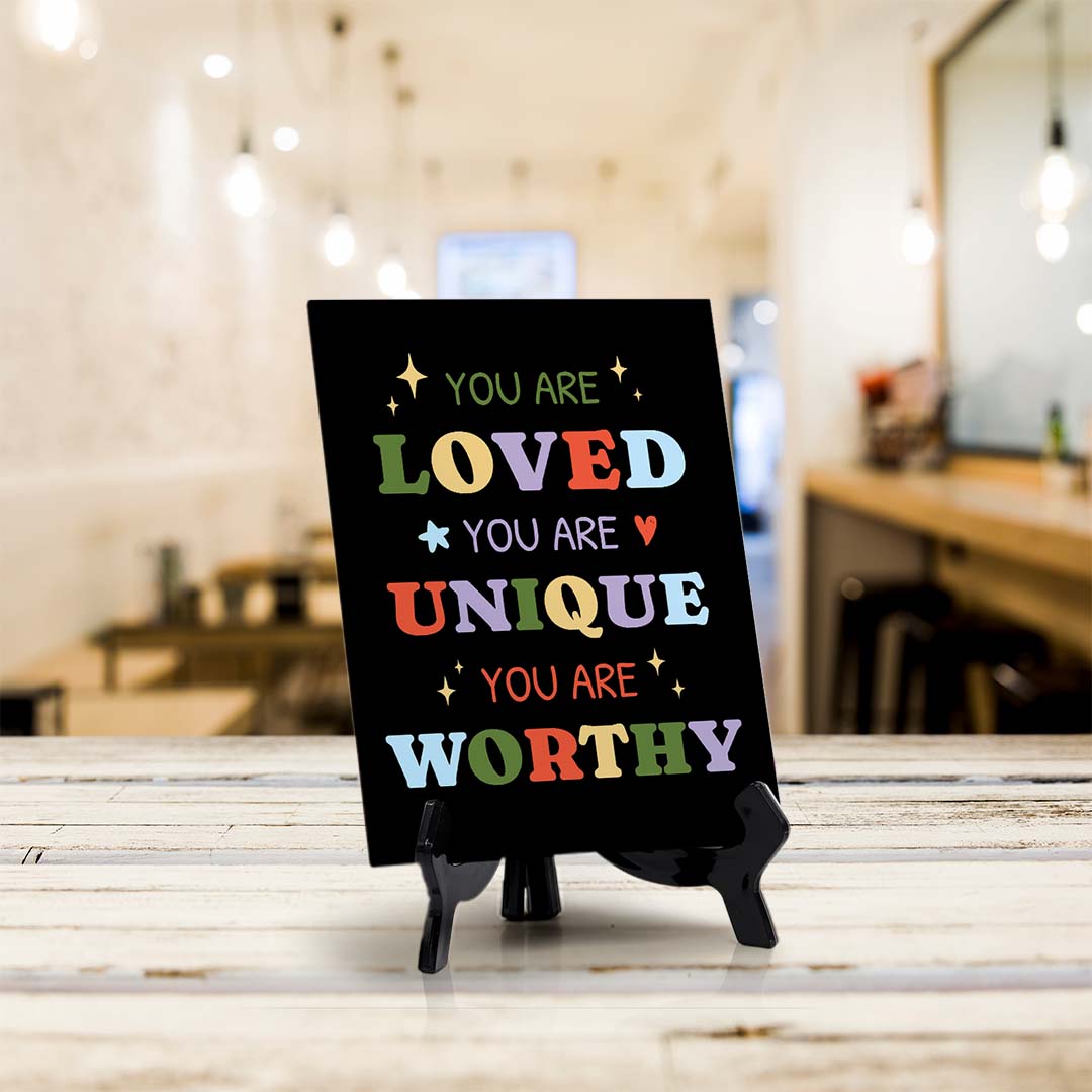You Are Loved. You Are Unique. You Are Worthy Table Sign with Acrylic Stand (6x8“) | Positive Affirmation Inspiration Décor