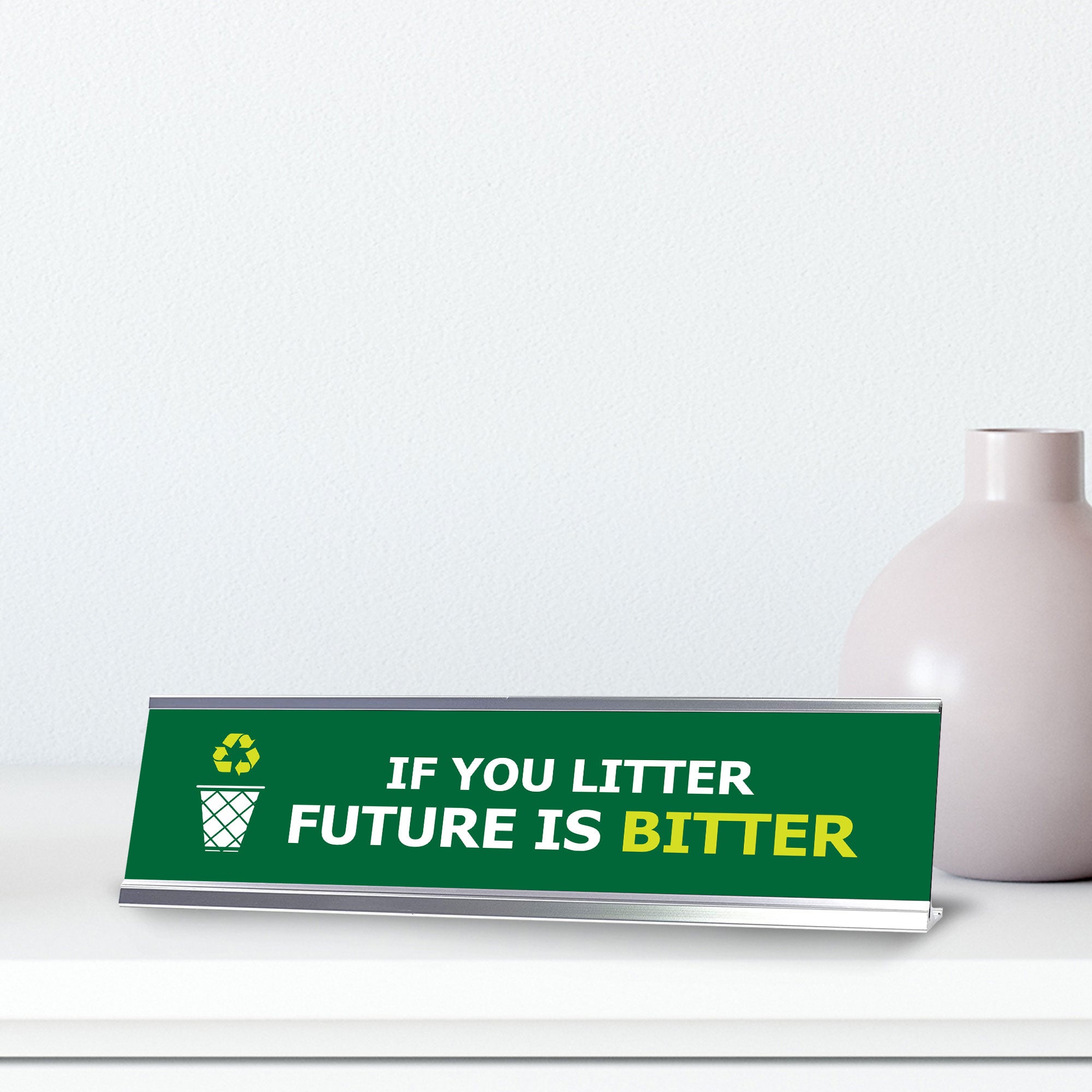 Signs ByLITA If You Litter Future Is Bitter Silver Frame, Desk Sign (2x8")