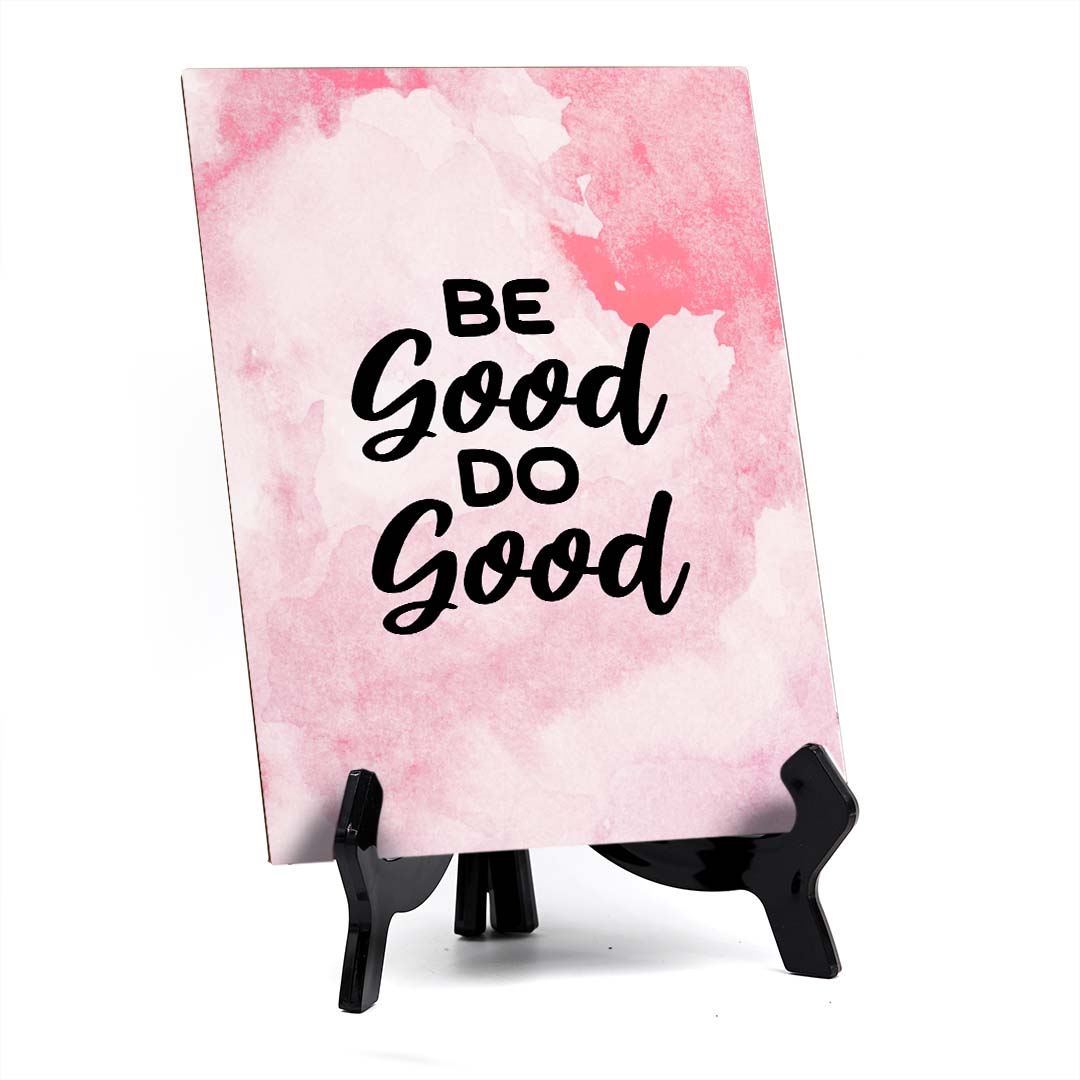 Be Good. Do Good Table Sign with Acrylic Stand (6x8“) | Positive Affirmation Inspiration Décor