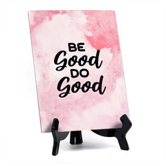 Be Good. Do Good Table Sign with Acrylic Stand (6x8“) | Positive Affirmation Inspiration Décor