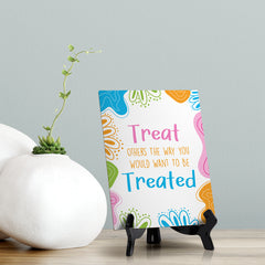 Treat Others The Way You Would Want To Be Treated Table Sign with Acrylic Stand (6x8“) | Elementary School Decoration