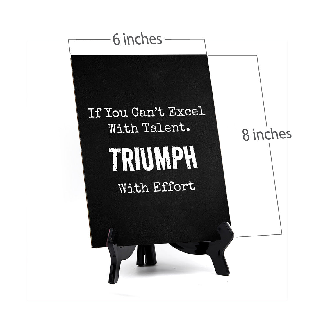 If You Can't Excel With Talent. Triumph With Effort Table Sign with Acrylic Stand (6x8“) | Office Motivational Decor