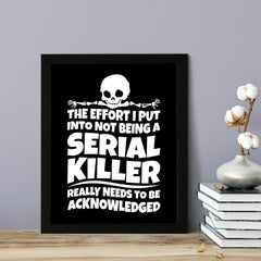 Designs ByLITA The Effort I Put Into Not Being A Serial Killer Really Needs To Be Acknowledged, Wall Print Art | Sarcastic Home Decor