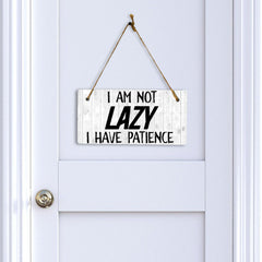 I Am Not Lazy I Have Patience 5" x 10" Hanging Wall or Door Sign | Funny Home Decor