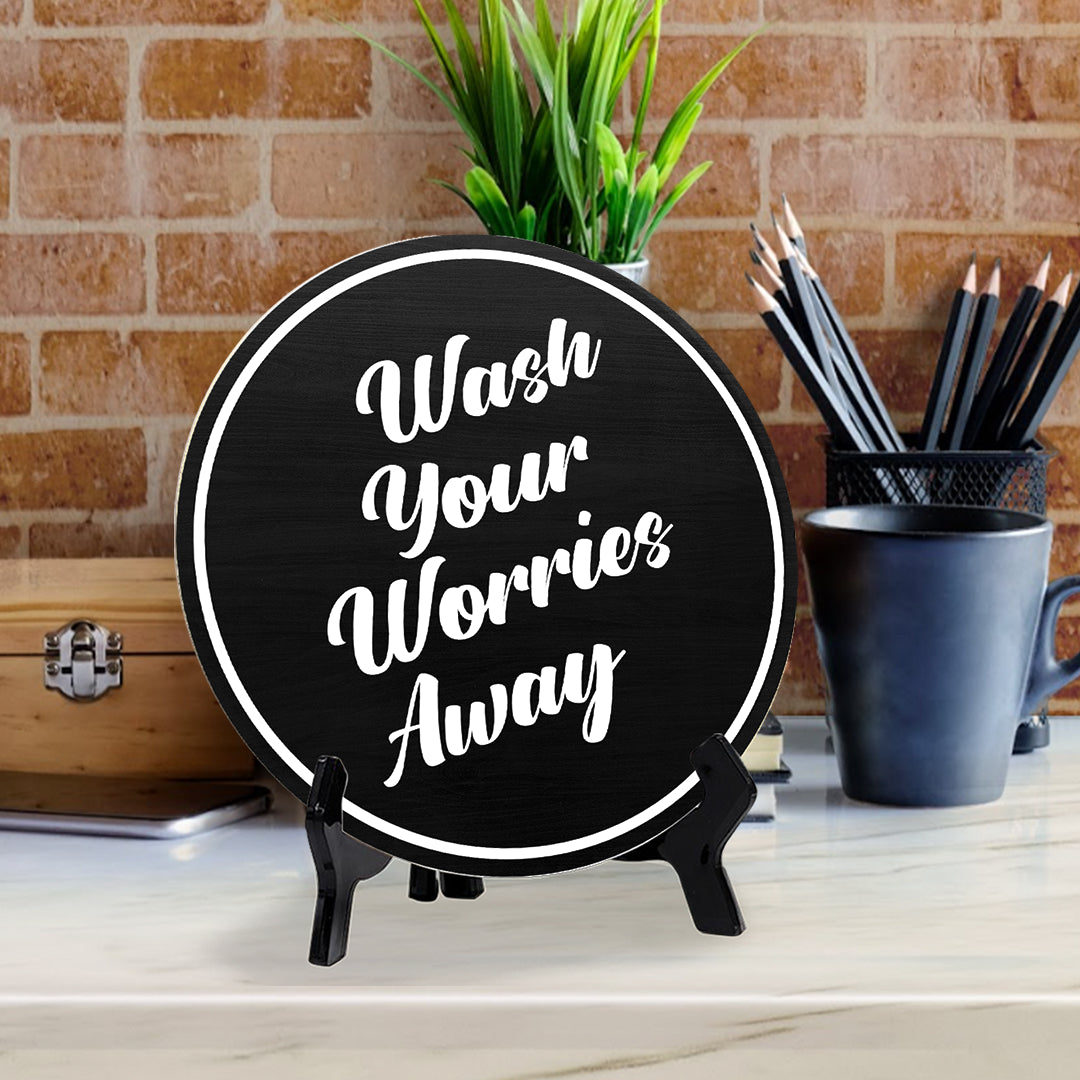 Wash Your Worries Away (5 x 5“) Circle Table Sign with Acrylic Stand | Funny Home Decor