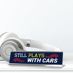 Still Plays With Cars, Silver Frame, Desk Sign (2x8“)