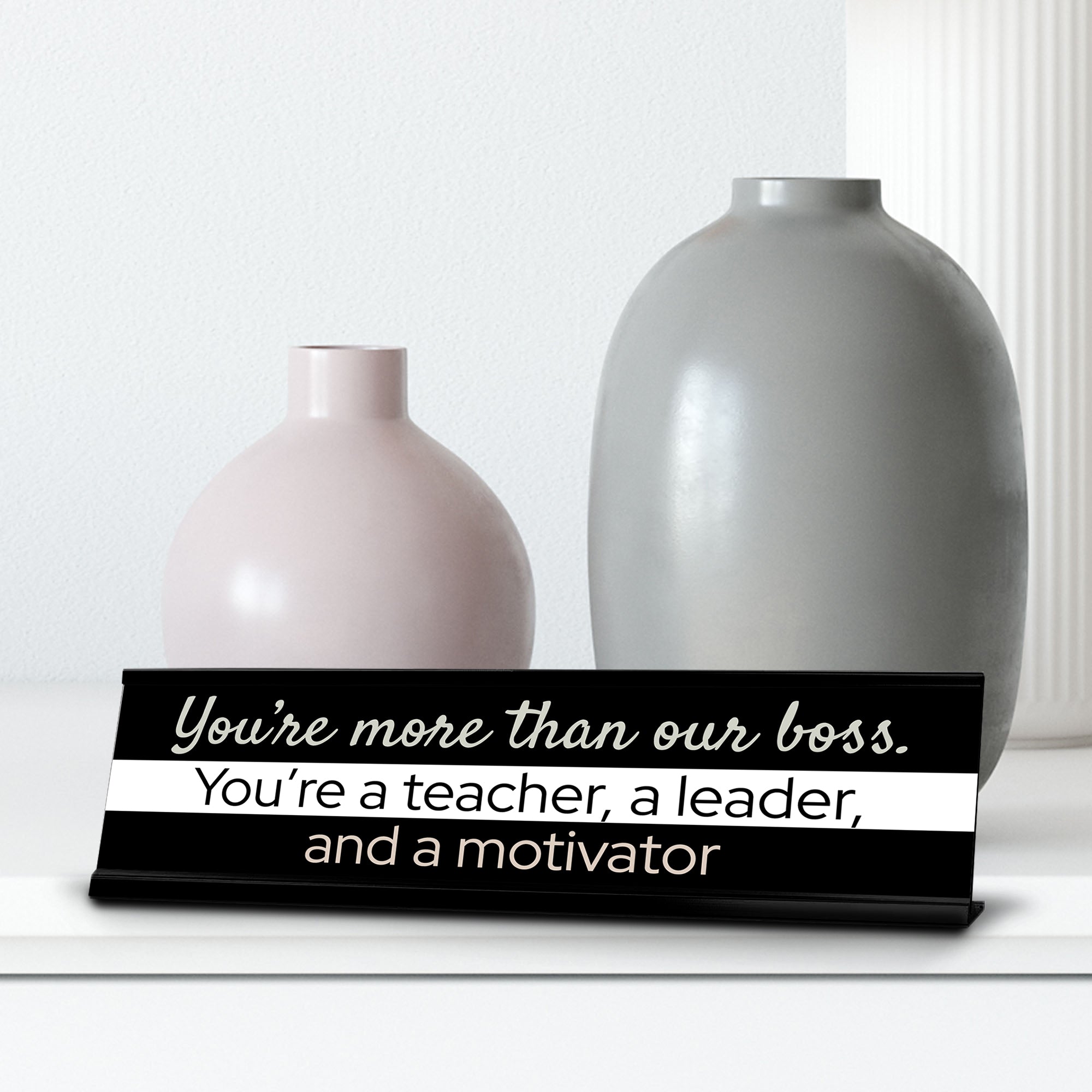 Signs ByLITA You?re More Than Our Boss. You?re a teacher, a Leader, and a Motivator Black Frame Desk Sign (2x8?)