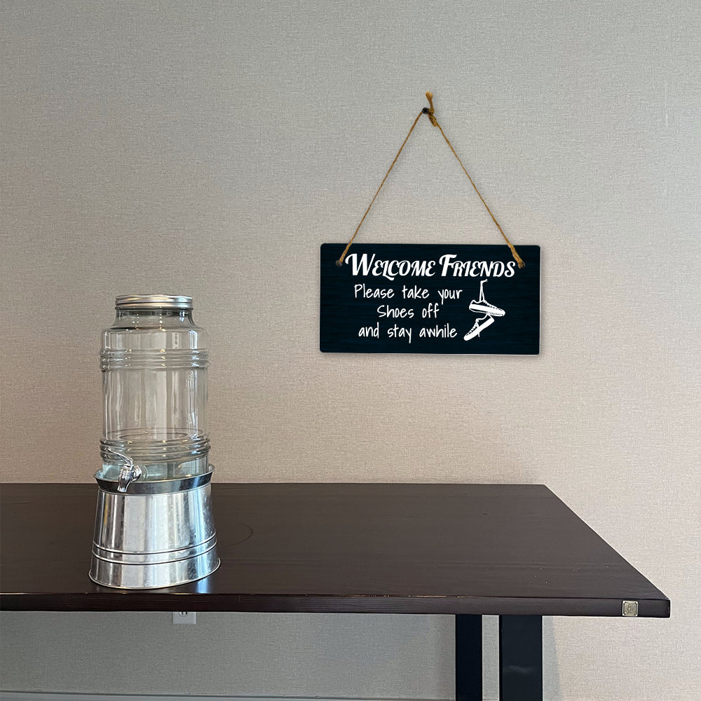 Welcome Friends Please Take Your Shoes Off And Stay Awhile 5x10 Hanging Plus Wall or Door Sign | Funny Home Decor