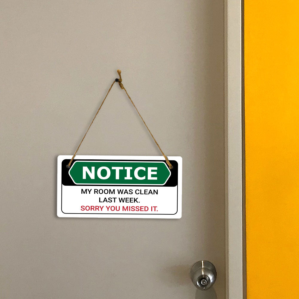Notice My Room Was Clean Last Week. Sorry You Missed It. 5x10 Hanging Plus Wall or Door Sign | Funny Home Decor
